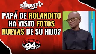 Padre de Rolandito asegura haber visto nuevas fotos de su hijo [upl. by Nawrocki]