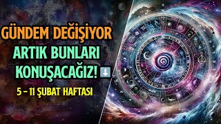 DİKKAT DİKKAT GÜNDEM DEĞİŞİYOR ARTIK BUNLARI KONUŞACAĞIZ ⬇️  5  11 ŞUBAT HAFTASI [upl. by Alison25]