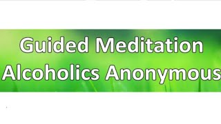 Guided Meditation  Alcoholics Anonymous [upl. by Fortunio777]