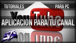 Tutoriales PC  Como crear la Aplicación para tu canal de Youtube [upl. by Ullman]