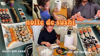 VLOG NOITE DE SUSHI 🍱 fazendo sushi em casa noite em família [upl. by Nageem]