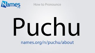 How to Pronounce Puchu [upl. by Nevad]