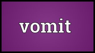 Vomit Meaning [upl. by Ttihw]