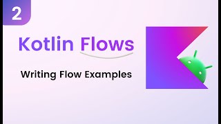 Kotlin Flows Tutorial  Writing Flow Examples 2 [upl. by Ilajna102]