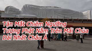 Quang Trip  Tận Mắt Chiêm Ngưỡng Tượng Phật Nằm Trên Mái Chùa Dài Nhất Châu Á [upl. by Kiraa]