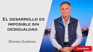 318 Dionisio Gutiérrez El desarrollo es imposible sin desigualdad Razón de Estado [upl. by Kcerred]