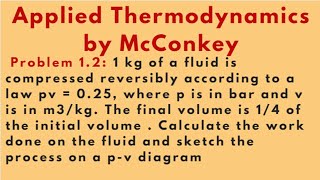 Find Work Done for thermodynamics process Problem 12 Applied Thermodynamics by McConkey [upl. by Hsital]