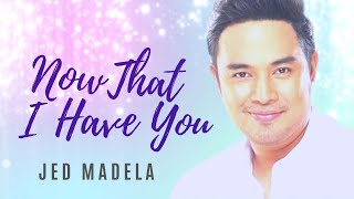 Jed Madela  Now That I Have You lyric video [upl. by Stace149]