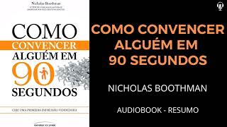 COMO CONVENCER ALGUÉM EM 90 SEGUNDOS  Nicholas Boothman  AUDIOBOOK RESUMO [upl. by Leftwich]