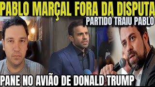 1 BOMBA PABLO MARÇAL FORA DA PREFEITURA PARTIDO VAI TRAIR MARÇAL AVIÃO DE TURMP TEM PROBLEMA EM [upl. by Vallery]