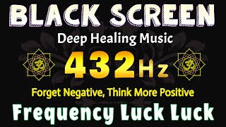 432 Hz Frequency Luck Luck amp Miracles  Forget Negative Think More Positive  Healing Music [upl. by Katerine]