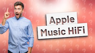 Is Apple Music HiFi [upl. by Thilda255]