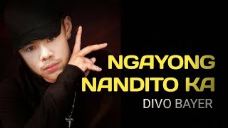 Ngayong Nandito ka LYRICS  Divo Bayer [upl. by Krebs535]