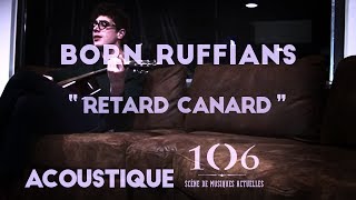 Born Ruffians  Retard Canard  Acoustique Le106 [upl. by Pratt674]