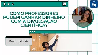 Divulgação Científica dá dinheiro Formas diferentes para professor ganhar dinheiro [upl. by Anivlac304]