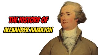 The History Of Alexander Hamilton [upl. by Sucy]