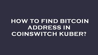 How to find bitcoin address in coinswitch kuber [upl. by Emmet]