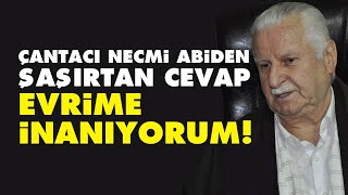 Çantacı Necmi abiden şaşırtan cevap Evrime inanıyorum [upl. by Esdnil]