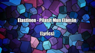 Elastinen  Pilasit Mun Elämän Lyrics [upl. by Schumer]