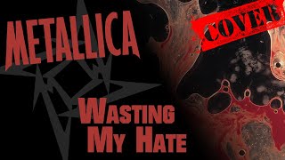 Metallica  Wasting My Hate Cover [upl. by Piers]