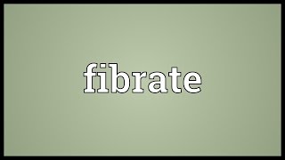 Fibrate Meaning [upl. by Acirre]