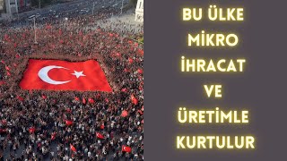 BU ÜLKE MİKRO İHRACAT VE ÜRETİMLE KURTULUR  HEP BİRLİKTE YAPALIM [upl. by Chuu415]