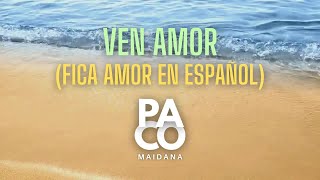 Fica amor en Español  Ven amor  PACO MAIDANA [upl. by Gotthelf]