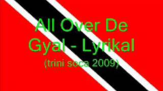 All Over De Gyal  Lyrikal Trini Soca 2009 [upl. by Ezarras796]