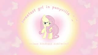 ꒰ sweetest grl in ponyville ꒱ kindness ♡ empathy ♡ unisex subliminal  selflove 𝜗𝜚 ♡ fluttershy ♡ [upl. by Elora]