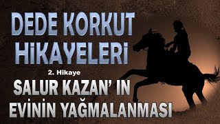 DEDE KORKUT HİKAYELERİ 2 Salur Kazan ın Evinin Yağmalanması  Sesli Kitap [upl. by Aehsa542]