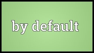 By default Meaning [upl. by Sid]