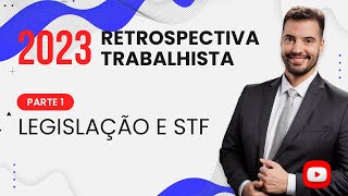 Retrospectiva trabalhista 2023 parte 1 legislação e decisões do STF [upl. by Tommie]