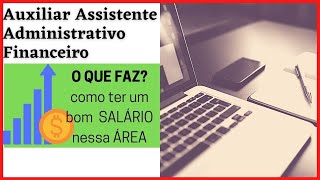 AUXILIAR E ASSITENTE ADMINISTRATIVO FINANCEIRO o que faz Como ter um BOM SALÁRIO nessa área [upl. by Yeliab89]