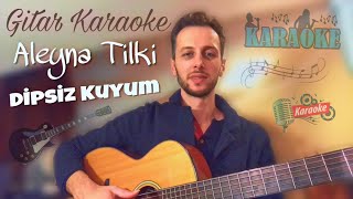 Gitar Karaoke Aleyna Tilki  Dipsiz Kuyum [upl. by Akedijn]