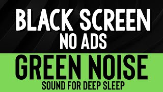 Green Noise Sound For Get Some Sleep And Great Noise Blocker  Black Screen NO ADS [upl. by Dole]