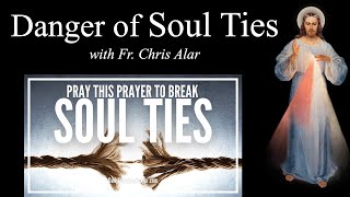 Breaking Negative Soul Ties  Explaining the Faith with Fr Chris Alar [upl. by Keary571]