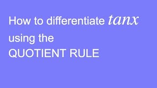 How to differentiate tan x using the Quotient Rule [upl. by Ynahpets715]