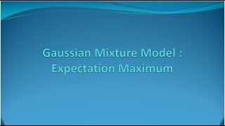 Gaussian Mixture Model  Expectation Maximization E13 [upl. by Hsevahb]