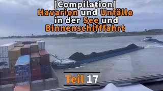 Compilation Havarien und Unfälle in der See und Binnenschifffahrt  Teil 17 [upl. by Akemaj]