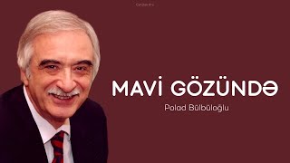 Polad Bülbüloğlu — Mavi Gözündə [upl. by Thorncombe]