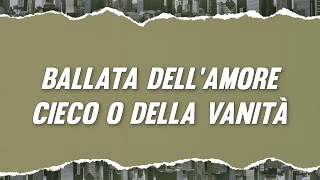 Fabrizio De André  Ballata Dellamore Cieco o della vanità Testo [upl. by Rinum20]