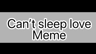 Cant sleep love  meme [upl. by Charlean]