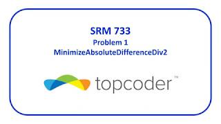 topcoder SRM 733 Problem 1  MinimizeAbsoluteDifferenceDiv2 [upl. by Ranjiv133]