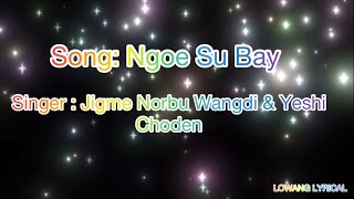 bhutanese songs NGOE SU BAY By Jigme Norbu Wangdi amp Yeshi Choden [upl. by Saint785]