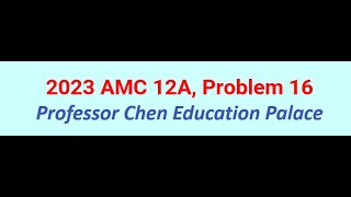 2023 AMC 12A Problem 16 [upl. by Weider]