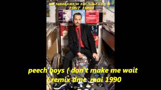 peech boys  dont make me wait  remix dmc mai 1990 [upl. by Horst593]