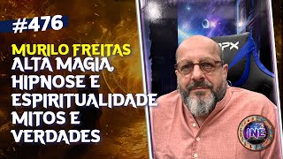 ALTA MAGIA HIPNOSE E ESPIRITUALIDADE  MITOS E VERDADES  MURILO FREITAS  Isto Não É 476 [upl. by Ymarej955]