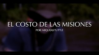 EL COSTO DE LAS MISIONES  POR MIQUEAS TUTTLE [upl. by Rephotsirhc]