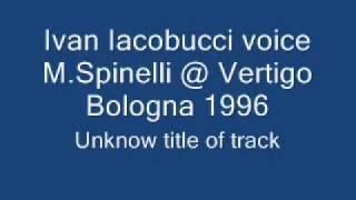 Ivan Iacobucci voice MSpinelli  Vertigo Bologna 1996 pt 1 [upl. by Giliana]