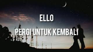 Ello  Pergi untuk Kembali  Lirik [upl. by Adaha]